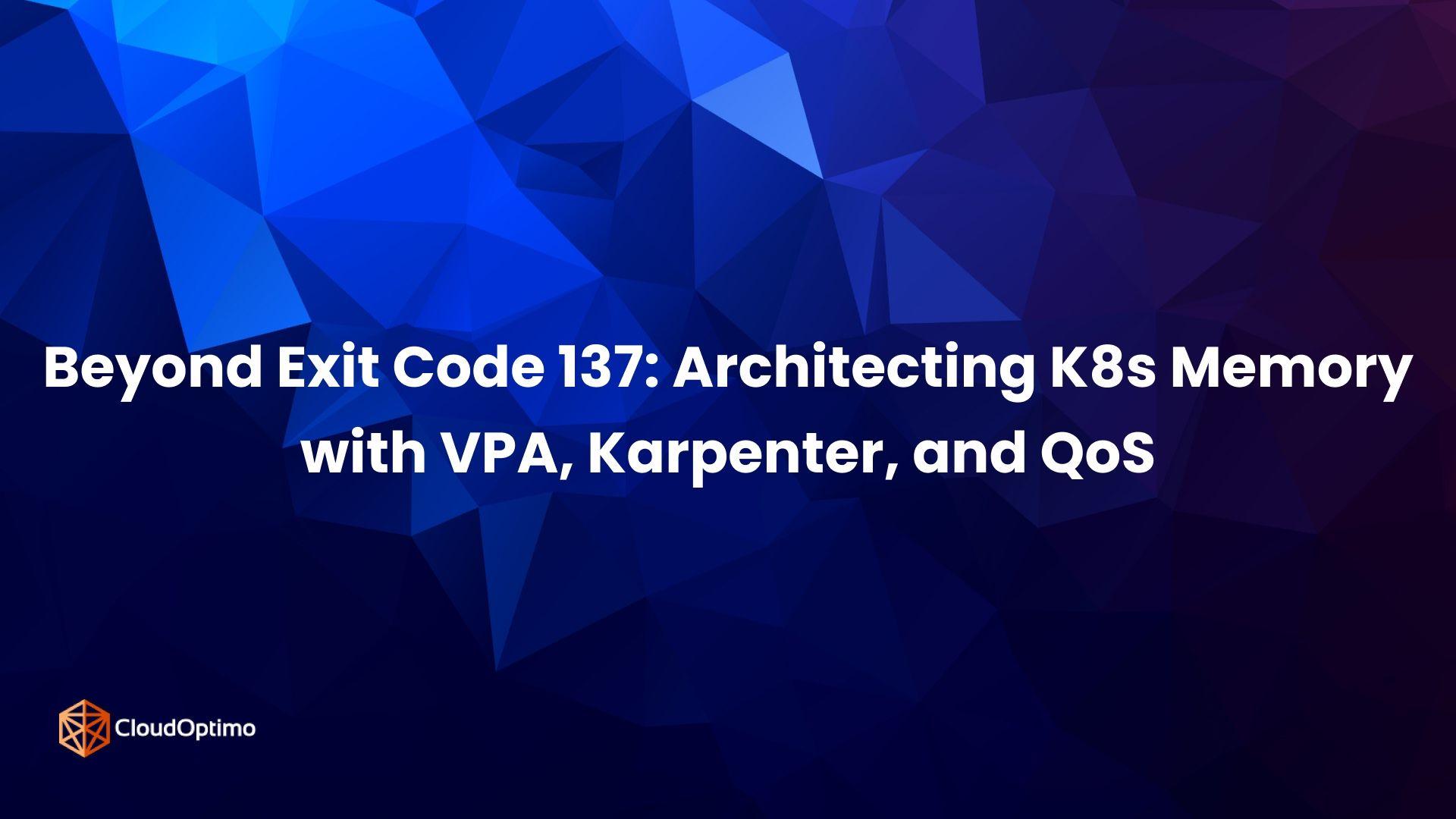 Beyond Exit Code 137: Architecting K8s Memory with VPA, Karpenter, and QoS