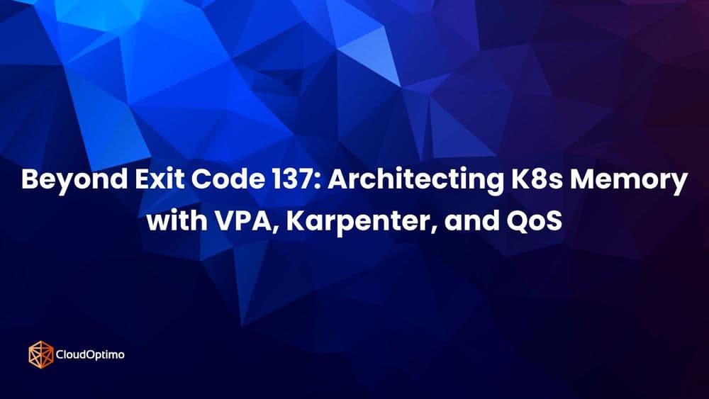 Beyond Exit Code 137: Architecting K8s Memory with VPA, Karpenter, and QoS