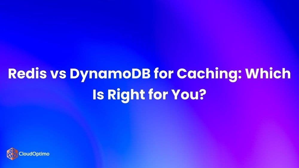Redis vs DynamoDB for Caching: Which Is Right for You?