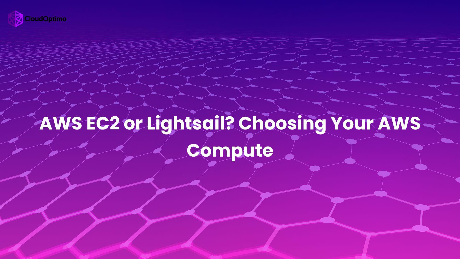 AWS EC2 or Lightsail? Choosing Your AWS Compute