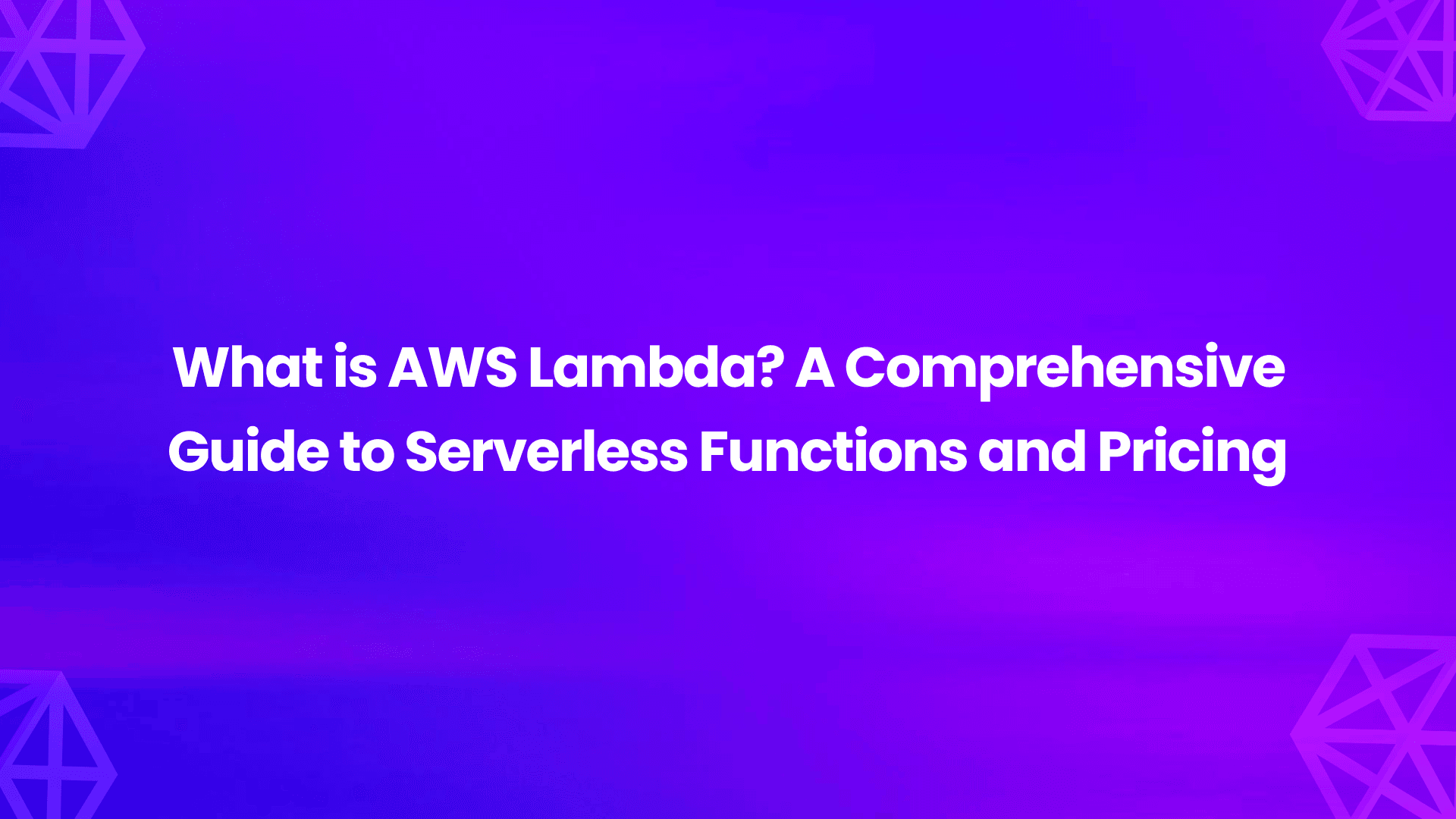 What is AWS Lambda? A Comprehensive Guide to Serverless Functions and Pricing