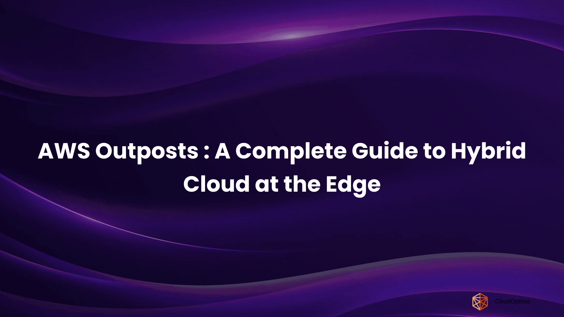 AWS Outposts _ A Complete Guide to Hybrid Cloud at the Edge