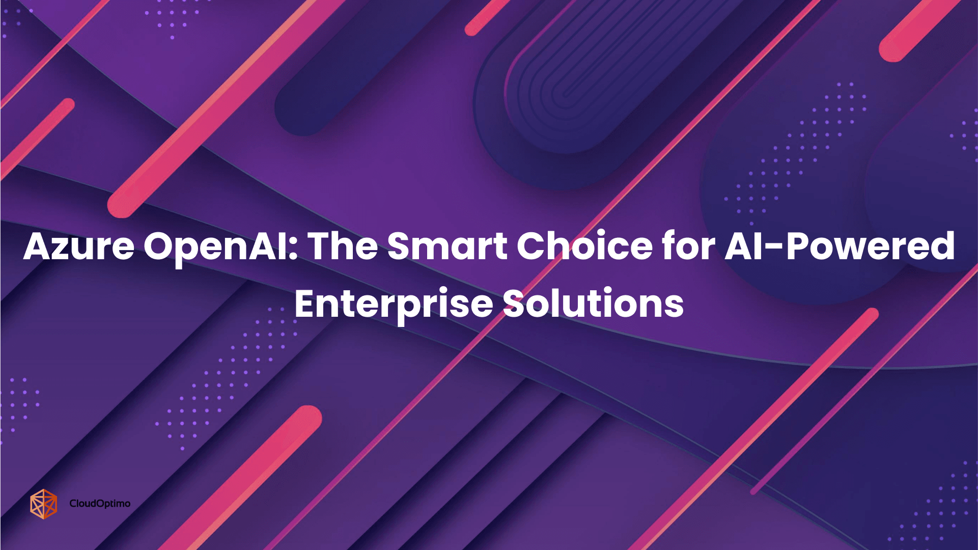 Azure OpenAI_The Smart Choice for AI-Powered Enterprise Solutions