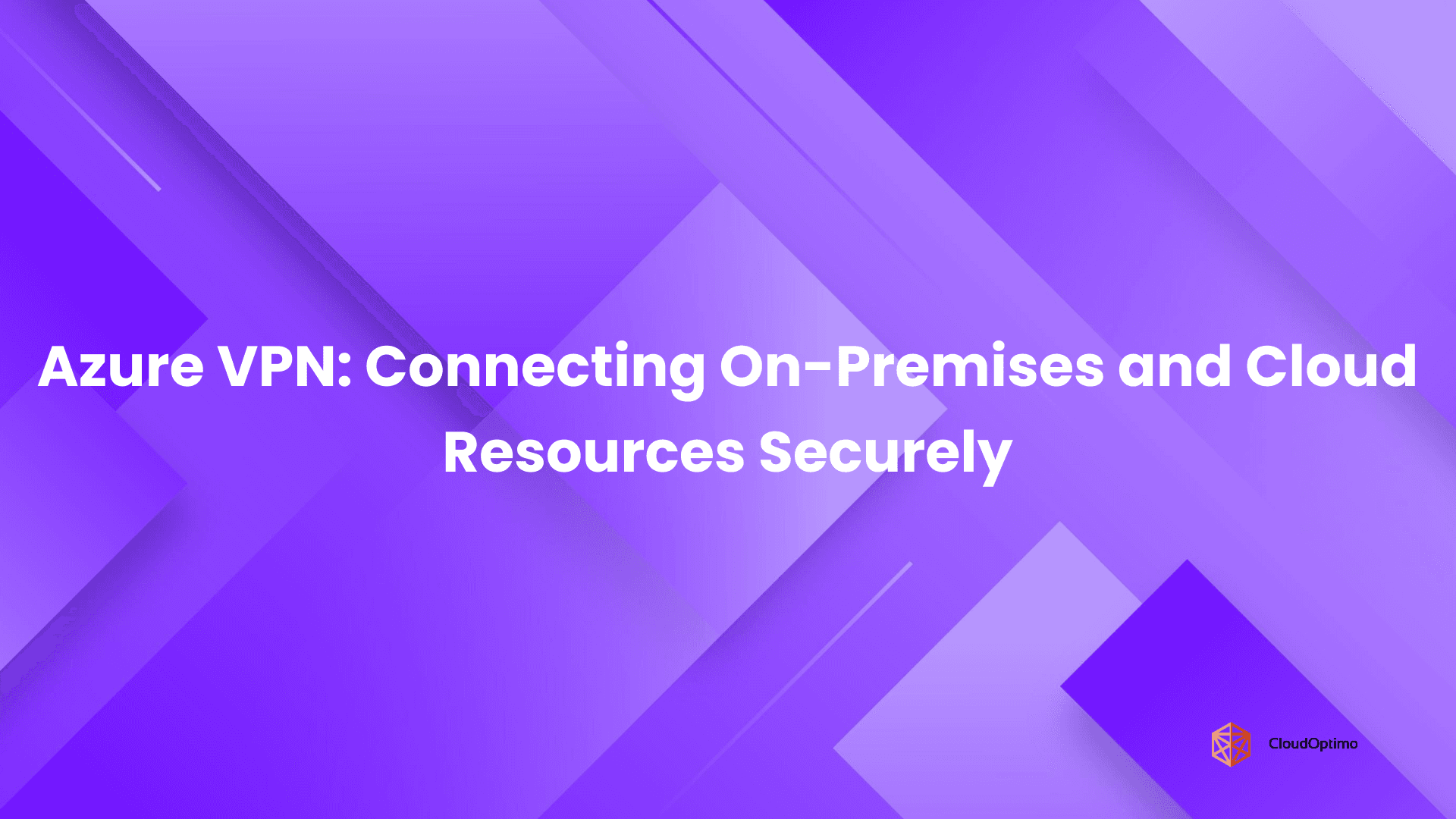 Azure VPN_ Connecting On-Premises and Cloud Resources Securely