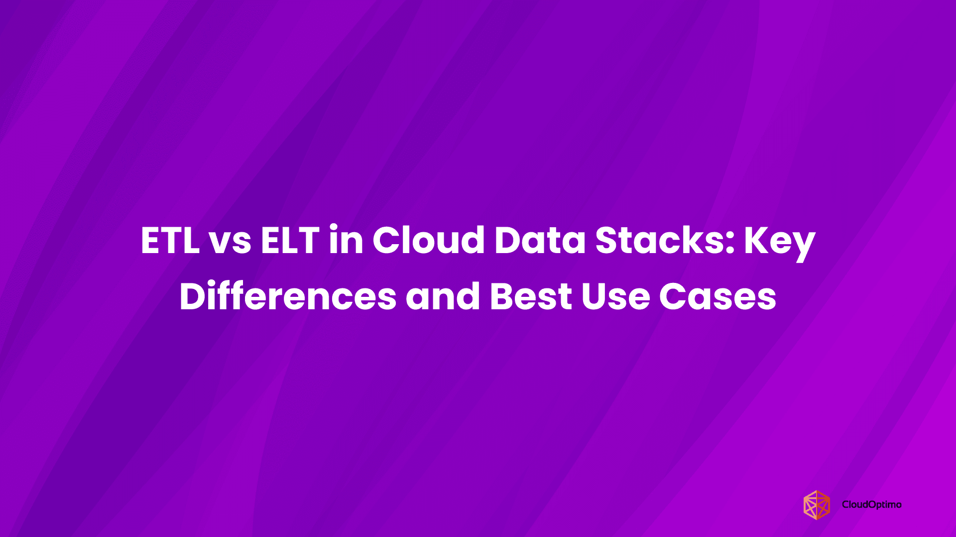 ETL vs ELT in Cloud Data Stacks Key Differences and Best Use Cases