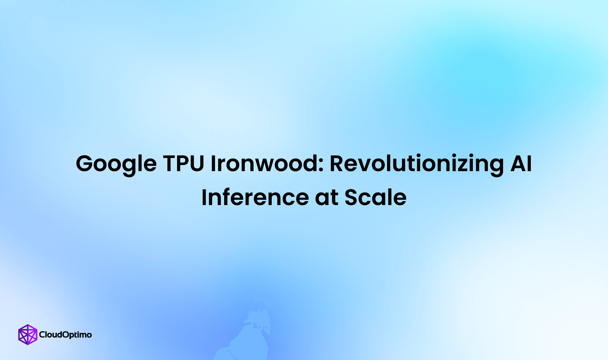 Google TPU Ironwood: Revolutionizing AI Inference at Scale