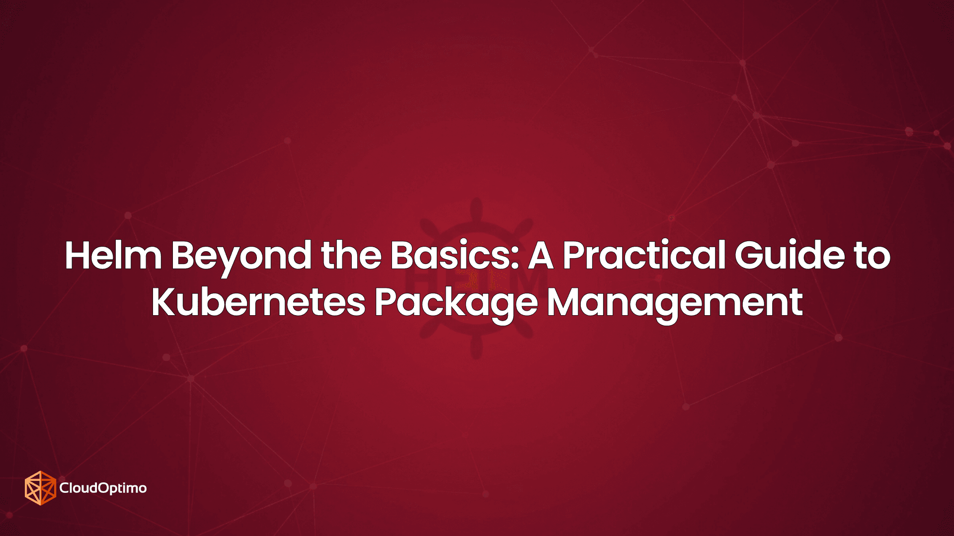 Helm Beyond the Basics: A Practical Guide to Kubernetes Package Management
