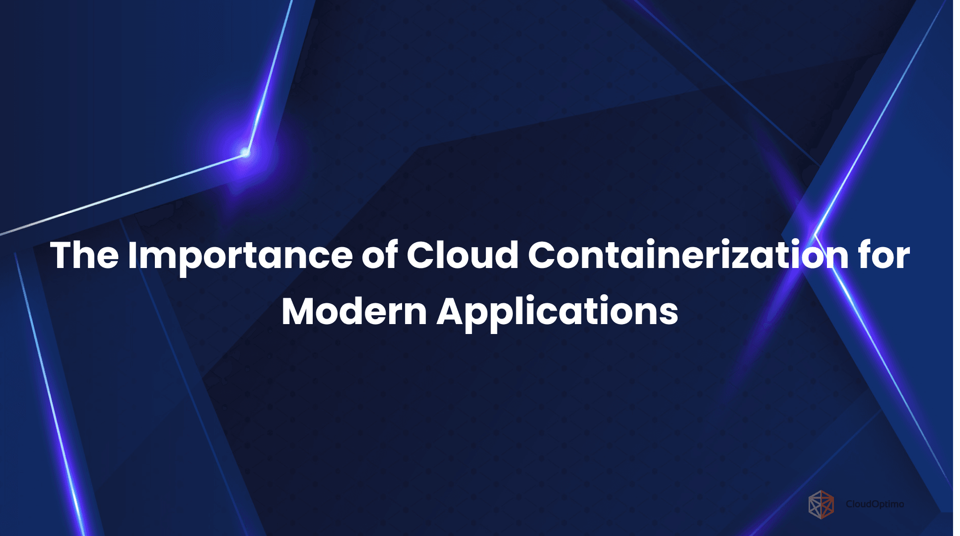 The Importance of Cloud Containerization for Modern Applications