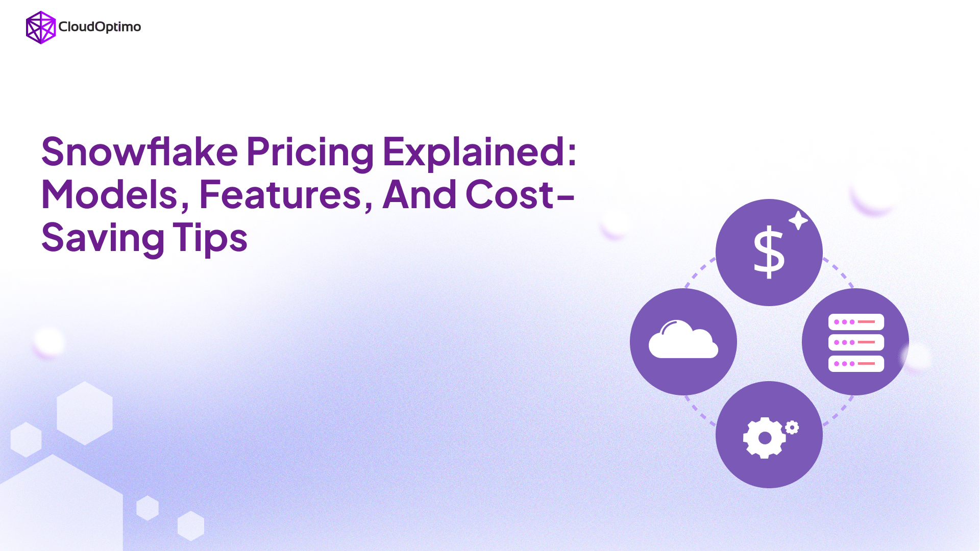 Snowflake Pricing Explained: Models, Features, and Cost-Saving Tips