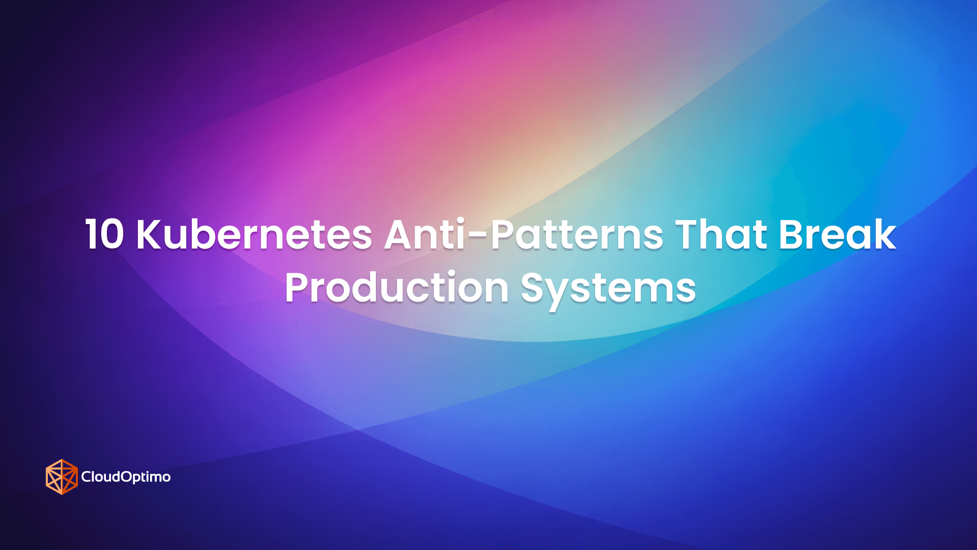 10 Kubernetes Anti-Patterns That Break Production Systems
