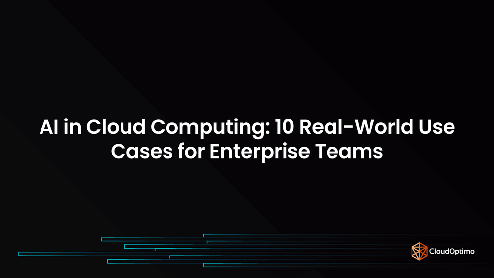 AI in Cloud Computing 10 Real-World Use Cases for Enterprise Teams