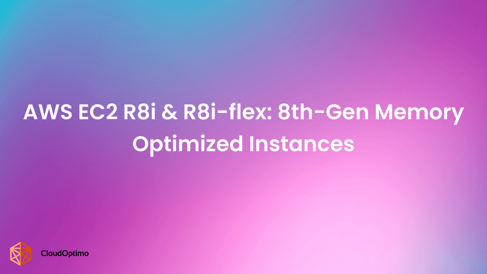 AWS EC2 R8i & R8i-flex: 8th-Gen Memory Optimized Instances