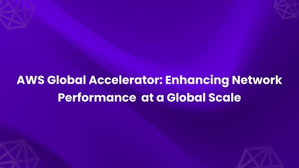 AWS Global Accelerator_ Enhancing Network Performance at a Global Scale