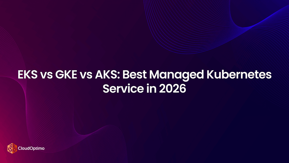 EKS vs GKE vs AKS: Best Managed Kubernetes Service in 2026