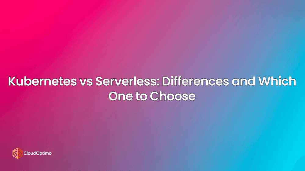 Kubernetes vs Serverless: Differences and Which One to Choose