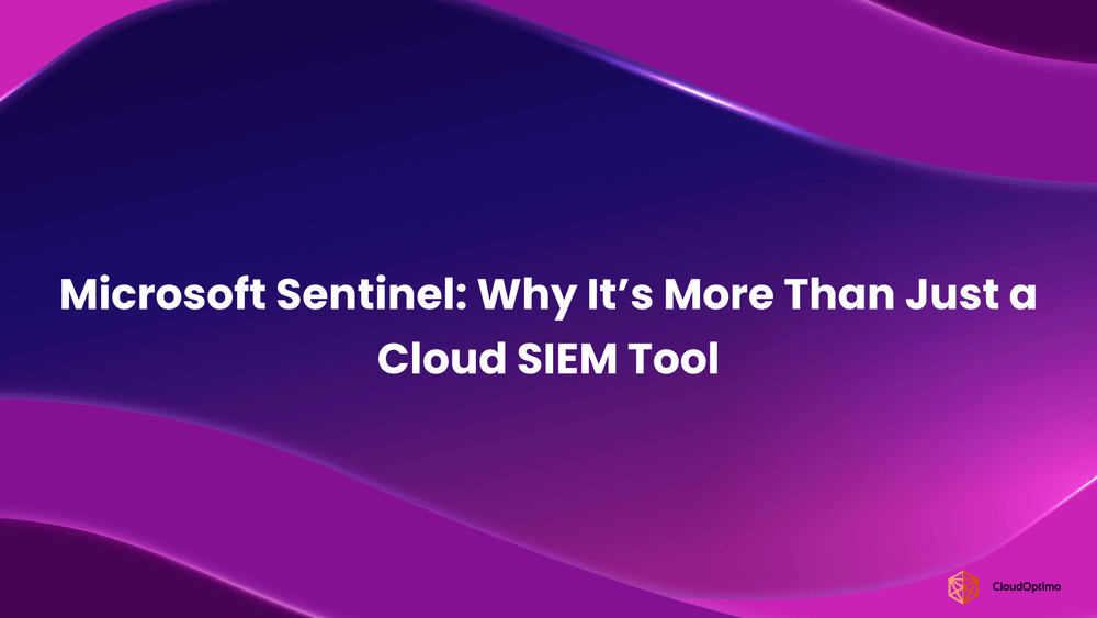 Microsoft Sentinel_ Why It’s More Than Just a Cloud SIEM Tool
