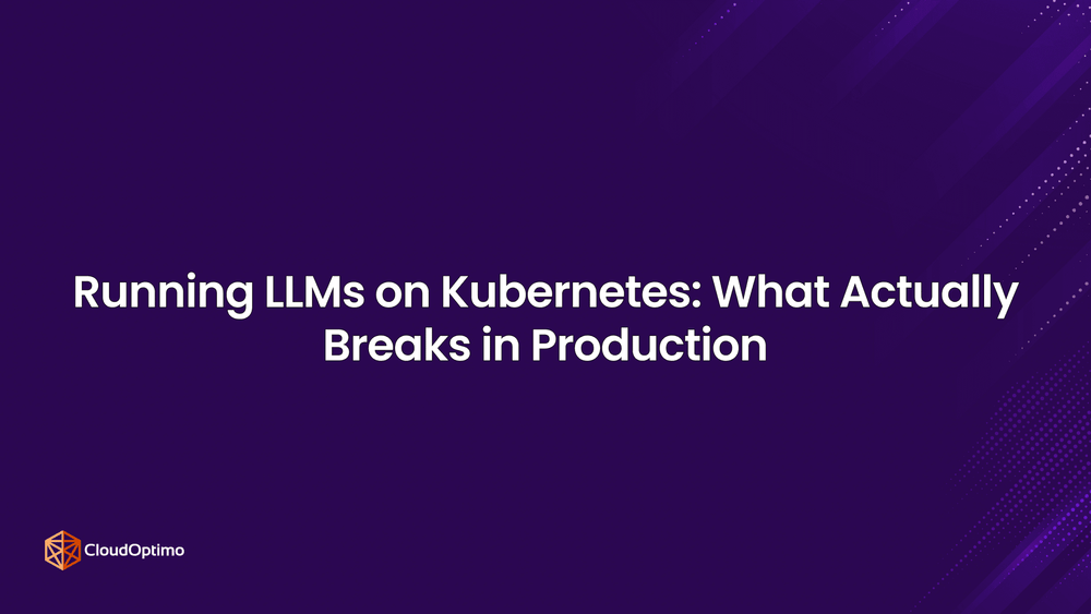 Running LLMs on Kubernetes: What Actually Breaks in Production