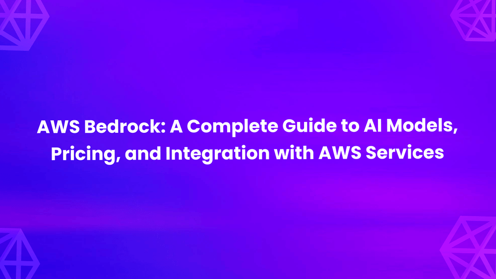 AWS Bedrock: A Complete Guide to AI Models, Pricing, and Integration with AWS Services