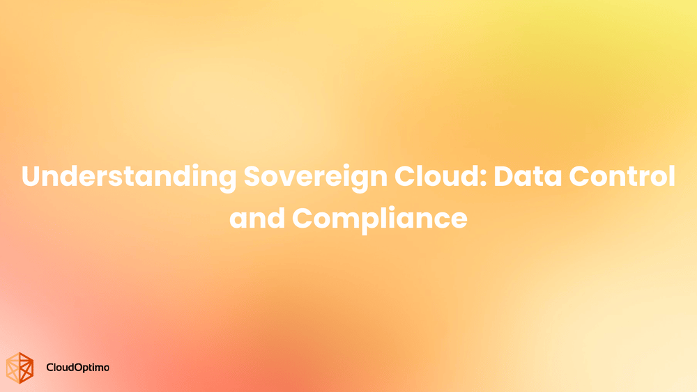 Understanding Sovereign Cloud: Data Control and Compliance