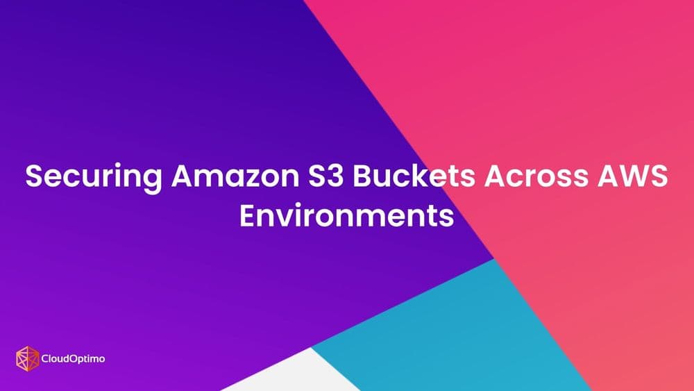 Securing Amazon S3 Buckets Across AWS Environments