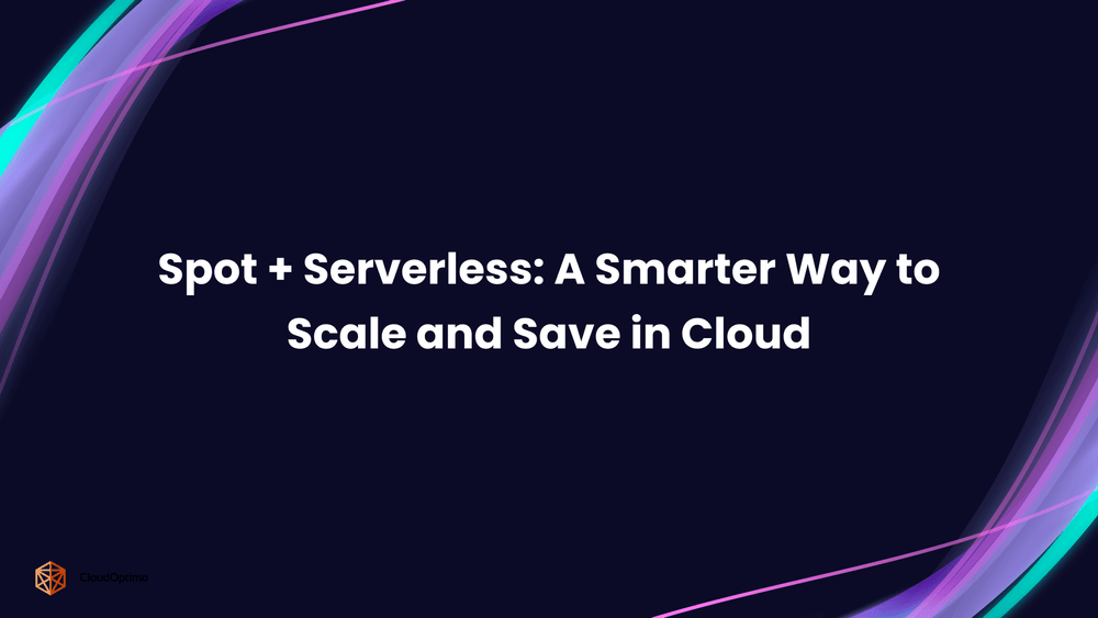 Spot + Serverless_ A Smarter Way to Scale and Save in Cloud