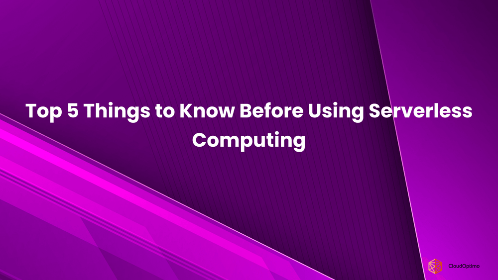Top 5 Things to Know Before Using Serverless Computing