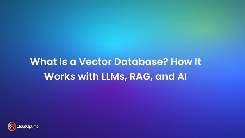 What Is a Vector Database? How It Works with LLMs, RAG, and AI