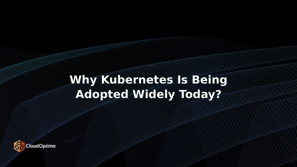 Why Kubernetes Is Being Adopted Widely Today?