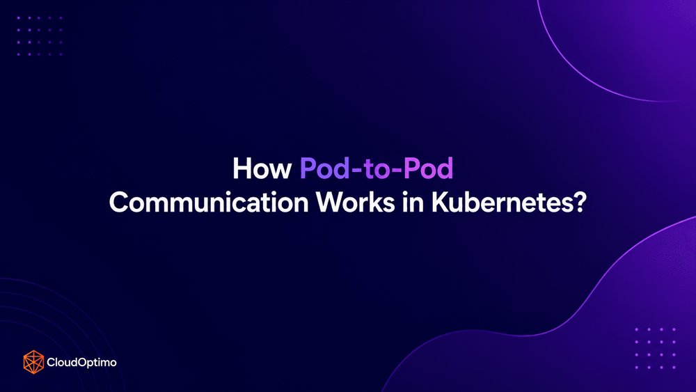 How Pod-to-Pod Communication Works in Kubernetes?